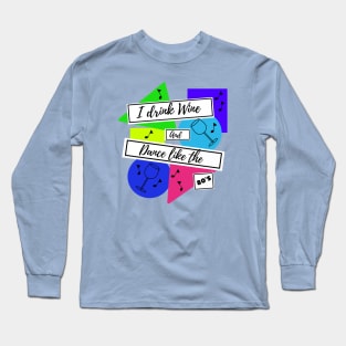 I drink wine and dance like the 80s Long Sleeve T-Shirt